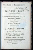The Hope of Immortality. A Discourse occasioned by the Death of the Honorable John Winthrop...Hollis Professor of Mathematics and Natural Philosophy at Cambridge, New-England: Delivered at a Public Lecture in Harvard College