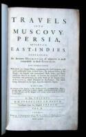 Travels into Muscovy, Persia, and Part of the East-Indies. Containing, an Accurate Description of whatever is most remarkable in those Countries