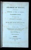 A Grammar of Botany, Illustrative of Artificial, as Well as Natural Classification with an Explanation of Jussieu's System...To which is added, a Reduction of all the Genera Contained in the Catalogue of North American Plants, to the Natural Families of t