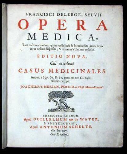 Opera Medica, Tam hactenus inedita, qu&aacute;m variis locis & formis edita... Editio Nova, Cui accedunt Casus Medicinales Annor. 1659. 60. & 61. ex ore Cl. Cylvii calamo excepit Joachimus Merian...