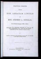 Political Debates Between Hon. Abraham Lincoln and Hon. Stephen A. Douglas, In the Celebrated Campaign of 1858, in Illinois; Including the Preceding Speeches of Each, at Chicago, Springfield, Etc.; Also, the Two Great Speeches of Mr. Lincoln in Ohio, in 1