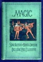 Magic: Stage Illusions and Scientific Diversions Including Trick Photography