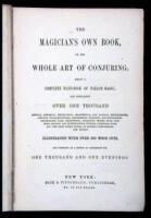 The Magician's Own Book, or the Whole Art of Conjuring. Being a Complete Hand-Book of Parlor Magic, and Containing Over One Thousand Optical, Chemical, Mechanical, Magnetical, and Magical Experiments, Amusing Transmutations, Astonishing Sleights and Subtl