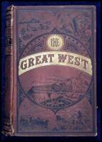 The Great West: Its Attraction and Resources. Containing a Popular Description of the Marvelous Scenery, Physical Geography, Fossils, and Glaciers of This Wonderful Region; and the Recent Explorations in the Yellowstone Park, "The Wonderland of America," 