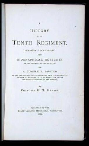 History Of The Tenth Regiment Vermont Volunteers, with Biographical Sketches of the Officers Who Fell in Battle, and a Complete Roster of All the Officers and Men Connected With It...