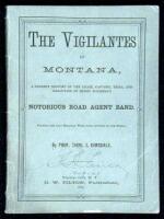 The Vigilantes of Montana, or Popular Justice in the Rocky Mountains. Being a Correct and Impartial Narrative of the Chase, Trial, Capture and Execution of Henry Plummer's Road Agent Band, Together with Accounts of the Lives and Crimes of Many of the Robb