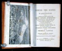 Behind the Scenes in Washington. Being a Complete and Graphic Account of the Credit Mobilier Investigation, the Congressional Rings, Political Intrigues, Working of the Lobbies, etc., Giving the Secret History of Our National Government...with Sketches of