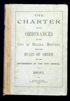 The Revised Ordinances of the City of Helena, Montana. 1890. With the Charter, Provisions of the Consitution and Laws of the State Applicable to the City, Certain Special Ordinances and Rules of Order. Printed and Published by Authority of the City