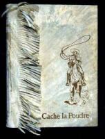 Cache la Poudre: The Romace of a Tenderfoot in the Days of Custer