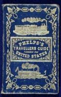 Phelps's Travellers' Guide Through the United States; Containing Upwards of Seven Hundred Rail-Road, Canal, and Stage and Steam-Boat Routes...