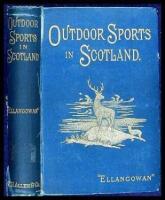 Out of Door Sports in Scotland: Their Economy and Surroundings. Deer Stalking, Grouse Shooting, Salmon Angling, Golfing, Curling, &c.