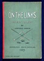 On the Links, Being Golfing Stories by Various Hands with Shakespeare on Golf by a Novice. Also Two Rhymes on Golf by Andrew Lang