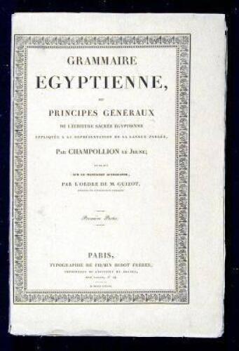 Grammaire &Eacute;gyptienne, ou Principes G&eacute;n&eacute;raux de L'&Egrave;criture Sacr&eacute;e &Eacute;gyptienne Appliqu&eacute;e a la Repr&eacute;sentation de Langue Parl&eacute;e, par Chmpollion le Jeune; Publi&eacute;e sur le Manuscrit Autographe, par l'ordre de M. Guizot, Ministre de l'Instruction Publique