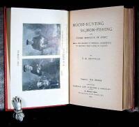 Moose-Hunting, Salmon-Fishing and Other Sketches of Sport; Being the Record of Personal Experiences of Hunting Wild Game in Canada