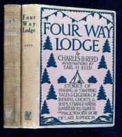 Four Way Lodge: Stories of Fishing & Trapping Tales & Legends of Indians, Ghosts & Ships, Strange Waters & Mysterious Islands: The Magic of the North Shore of Lake Superior