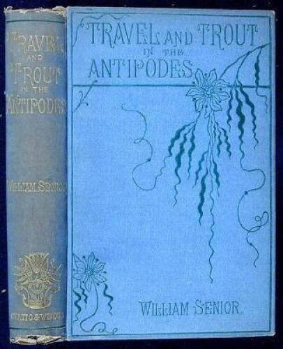 Travel and Trout in the Antipodes: An Angler's Sketches in Tasmania and New Zealand