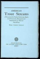 American Trout Streams: A Discussion of the Problems Confronting Anglers in the Preservation, Management and Rehabilitation of American Trout Waters