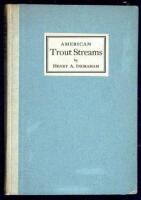 American Trout Streams: A Discussion of the Problems Confronting Anglers in the Preservation, Management and Rehabilitation of American Trout Waters