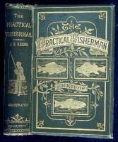 The Practical Fisherman: Dealing with the Natural History, the Legendary Lore, the Capture of British Freshwater Fish, and Tackle and Tackle Making