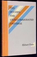 Ted Hughes: The Unaccommodated Universe: The Selected Critical Writings by Ted Hughes & Two Interviews