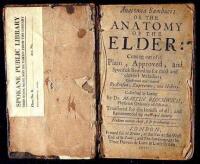 Anatomia Sambuci: or the Anatomy of the Elder: Cutting out of it Plain, Approved, and Specifick Remedies for most and chiefest Maladies; Confirmed and cleared by Reason, Experience, and History