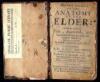 Anatomia Sambuci: or the Anatomy of the Elder: Cutting out of it Plain, Approved, and Specifick Remedies for most and chiefest Maladies; Confirmed and cleared by Reason, Experience, and History