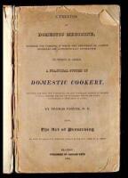 A Treatise on Domestic Medicine, Intended for Families, in Which the Treatment of Common Disorders are Alphabetically Enumerated. To Which is Added, a Practical System of Domestic Cookery, Describing the Best, Most Economical, and most Wholesome Methods o