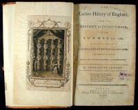 The Ladies History of England; from the Descent of Julius Cæsar, to the Summer of 1780. Calculated for the Use of the Ladies of Great-Britain and Ireland; and Likewise Adapted to General Use, Entertainment, and Instruction