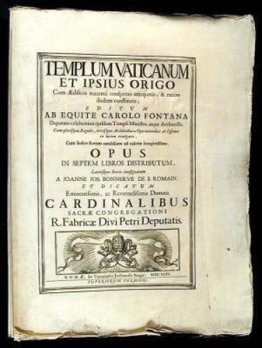 Templum Vaticanum et Ipsius Origo, cum &AElig;dificiis maxim&egrave; conspicuis antiquit&ugrave;s, & rec&egrave;ns ibidem constitutis; editum ab equite Carolo Fontana...Opus in septem libros distributum, Latinisque literis consignatum a Joanne Jos: Bonnerv&euml; de S. Romain...