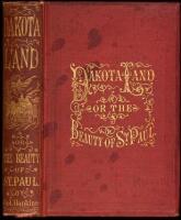 Dakota Land; or, the Beauty of St. Paul. An Original, Illustrated, Historic and Romantic Work...To Which is Added "A Round of Pleasure," With Interesting Notes of Travel, Maps, etc., and Forming a Comprehensive Guide to the Great North-West