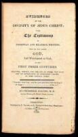Evidences of the Divinity of Jesus Christ; with the Testimony of Christian and Heathern Writers, that He was Called God, and Worshipped as God, in the First Three Centuries...