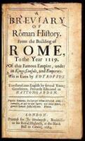 A Breviary of Roman History. From the Building of Rome, to the Year 1119. Of that Famous Empire, under its Kings, Consuls, and Emperors. Writ in Latin by Eutropius