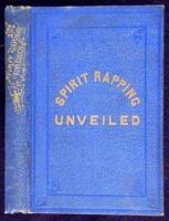 Spirit Rapping Unveiled! An Expos&eacute; of the Origin, History, Theology and Philosophy of Certain Alleged Communications from the Spirit World, by Means of "Spirit Rapping," "Medium Writing," "Physical Demonstrations," etc.