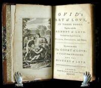 Ovid's Art of Love, in Three Books. Together with His Remedy of Love. Translated into English Verse by Dryden, Congreve, and Others. To which are added, The Court of Love: A Tale from Chaucer: and the History of Love