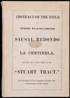 Abstract of the title to the Ranchos Sausal Redondo and La Centinela, and the tract of land known as the "Stuart Tract." All situated in Los Angeles County, and containing 25,000 acres (wrapper title)