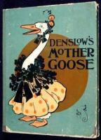 Denslow's Mother Goose: Being the Old Familiar Nursery Rhymes and Jingles.