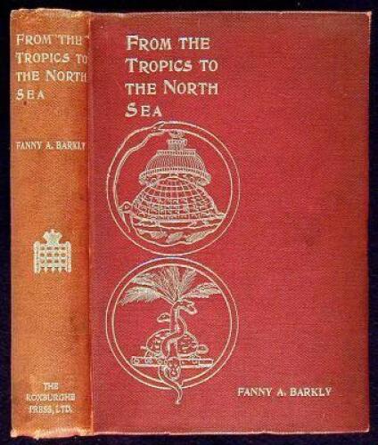 From the Tropics to the North Sea, Including Sketches of Colonial Life; Five Years in the Seychelles, Gordon's Garden of Eden; with an Interlie at the Falklands in the South Pacific; followed by Promotion to Heligoland, the Gem of the North Sea