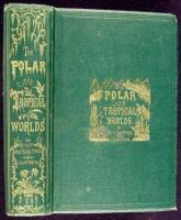 The Polar and Tropical Worlds: A Description of Man and Nature in the Polar and Equatorial Regions of the Globe.