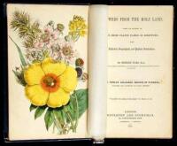 Flowers from the Holy Land; Being an Account of the Chief Plants Names in Scripture; with Historical, Geographical, and Poetical Illustrations