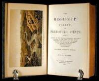 The Mississippi Valley, and Prehistoric Events: Giving an Account of the Original Formation and Early Condition of the Great Valley; Of Its Vegetable and Animal Life; Of Its First Inhabitants, the Mound Builders, Its Mineral Treasures and Agricultural Dev