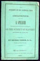 The Integrity of Our National Union vs. Abolitionism: An Argument from the Bible, In Proof of the Position that Believing Masters Ought to be Honored and Obeyed by Their Own Servants, and Tolerated in, Not Excomminicated From, the Church of God: Being Par