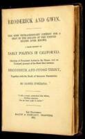 Broderick and Gwin: The Most Extraordinary Contest for a Seat in the Senate of the United States Ever Known. A Brief History of Early Politics in California...and an Unbiased Account of the Fatal Duel between Broderick and Judge Terry, together with the D