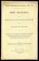 Free Negroism; or, Results of Emancipation in the North and the West India Islands, with Statistics of the Delay of Commerce - Idleness of the Negro - His Return to Savageism, and the Effect of Emancipation Upon the Farming, Mechanical and Laboring Classe