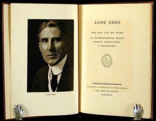 Zane Grey: The Man and His Work. An Autobiographical Sketch, Critical Appreciations & Bibliography
