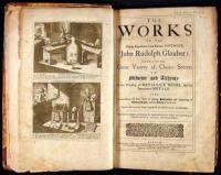 The Works of the Highly Experienced and Famous Chymist, John Rudolph Glauber: containing, Great Variety of Choice Secrets in Medicine and Alchymy in the Working of Metallick Mines, and the Separation of Metals: also, Various Cheap and Easie Ways of making