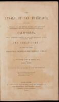 The Annals of San Francisco; Containing a Summary of the History of the First Discovery, Settlement, Progress, and Present Condition of California, and a Complete History of all the Important Events Connected with Its Great City: To Which Are Added, Biogr