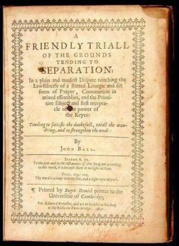 A Friendly Triall of the Grounds Tending to Separation; in a plain and modest Dispute touching the Lawfulnesse of a stinted Liturgie and set form of Prayer, Communion in mixed assemblies, and the Primitive subject and first receptacle of the Keyes...