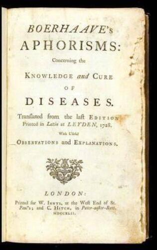 Boerhaave's Aphorisms: Concerning the Knowledge and Cure of Diseases. Translated from the last Edition Printed in Latin at Leyden, 1728. With Useful Observations and Explanations