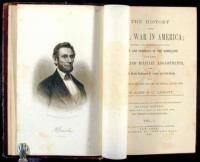 The History of the Civil War in America; Comprising a Full and Impartial Account of the Origin and Progress of the Rebellion, of the Various Naval and Military Engagements, of the Heroic Deeds Performed by Armies and Individuals...