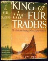 King of the Fur Traders: The Deeds and Deviltry of Pierre Esprit Radisson